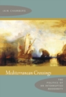Image for Mediterranean crossings: the politics of an interrupted modernity