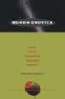 Image for Mondo exotica: sounds, visions, obsessions of the cocktail generation