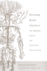 Image for Becoming beside ourselves: the alphabet, ghosts, and distributed human being
