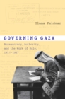 Image for Governing Gaza: bureaucratic service and the work of rule (1917-1967)