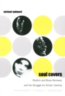 Image for Soul covers: rhythm and blues remakes and the struggle for artistic identity (Aretha Franklin, Al Green, Phoebe Snow)