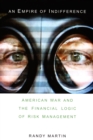 Image for An empire of indifference: American war and the financial logic of risk management