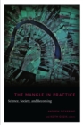 Image for The mangle in practice: science, society, and becoming