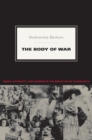 Image for The body of war: media, ethnicity, and gender in the break-up of Yugoslavia