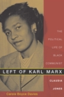 Image for Left of Karl Marx: the political life of black communist Claudia Jones