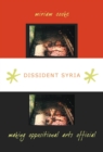 Image for Dissident Syria: making oppositional arts official
