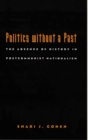 Image for Politics without a past: the absence of history in post-communist nationalism