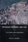 Image for Life between two deaths, 1989-2001: U.S. culture in the long nineties