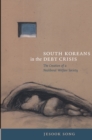 Image for South Koreans in the debt crisis: the creation of a neoliberal welfare society