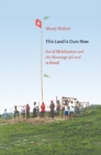 Image for This land is ours now: social mobilization and the meanings of land in Brazil