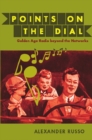 Image for Points on the dial: golden age radio beyond the networks