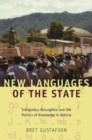 Image for New languages of the state: indigenous resurgence and the politics of knowledge in Bolivia