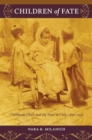 Image for Children of fate: childhood, class, and the state in chile, 1850-1930