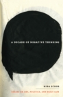 Image for A decade of negative thinking: essays on art, politics, and daily life