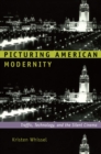 Image for Picturing American modernity: traffic, technology, and the silent cinema