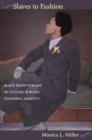 Image for Slaves to fashion: black dandyism and the styling of black diasporic identity