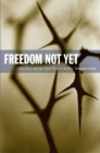 Image for Freedom not yet: liberation and the next world order