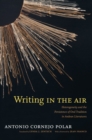 Image for Writing in the air: heterogeneity and the persistence of oral tradition in Andean literatures