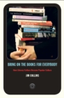 Image for Bring on the books for everybody: how literary culture became popular culture