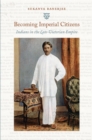 Image for Becoming imperial citizens: Indians in the late-Victorian Empire