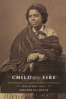 Image for Child of the fire: Mary Edmonia Lewis and the problem of art history&#39;s black and Indian subject