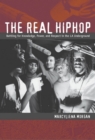 Image for The real hiphop: battling for knowledge, power, and respect in the LA underground