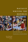 Image for Racially writing the republic: racists, race rebels, and transformations of American identity
