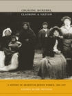 Image for Crossing borders, claiming a nation: a history of Argentine Jewish women, 1880-1955