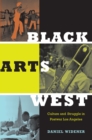 Image for Black arts West: culture and struggle in postwar Los Angeles