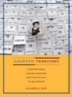 Image for Adopted territory: transnational Korean adoptees and the politics of belonging