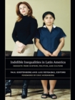Image for Indelible inequalities in Latin America: insights from history, politics, and culture