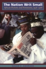 Image for The nation writ small: African fictions and feminisms, 1958-1988