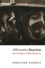 Image for Affirmative reaction: new formations of white masculinity