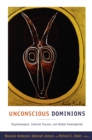 Image for Unconscious dominions: psychoanalysis, colonial trauma, and global sovereignties