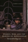Image for Women, war, and the making of Bangladesh: remembering 1971