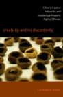 Image for Creativity and its discontents: China&#39;s creative industries and intellectual property rights offenses