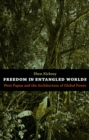 Image for Freedom in entangled worlds: West Papua and the architecture of global power