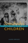Image for Somebody&#39;s children: the politics of transracial and transnational adoption