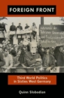 Image for Foreign front: Third World politics in sixties West Germany