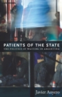 Image for Patients of the state: the politics of waiting in Argentina