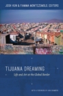 Image for Tijuana dreaming: life and art at the global border