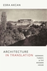 Image for Architecture in translation: Germany, Turkey, and the modern house
