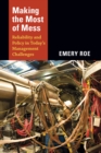 Image for Making the Most of Mess: Reliability and Policy in Today&#39;s Management Challenges