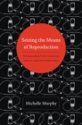 Image for Seizing the means of reproduction: entanglements of feminism, health, and technoscience