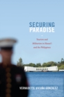 Image for Securing paradise: tourism and militarism in Hawai&#39;i and the Philippines