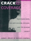 Image for Cracked coverage: television news, the anti-cocaine crusade, and the Reagan legacy