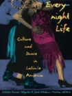 Image for Everynight life: culture and dance in Latin/o America