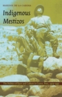 Image for Indigenous Mestizos: the politics of race and culture in Cuzco, Peru, 1919-1991