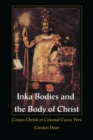 Image for Inka Bodies and the Body of Christ: Corpus Christi in Colonial Cuzco, Peru