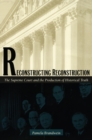 Image for Reconstructing reconstruction: the Supreme Court and the production of historical truth